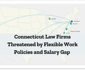 Connecticut Law Firms Threatened by Flexible Work Policies and Salary Gap